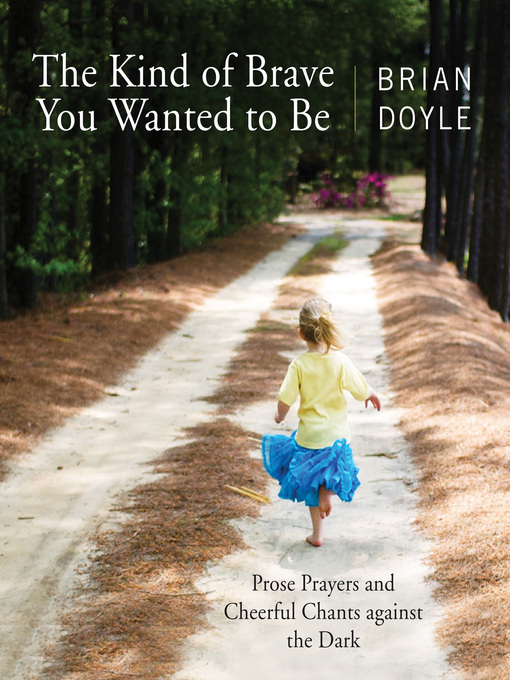 Title details for The Kind of Brave You Wanted to Be by Brian Doyle - Wait list